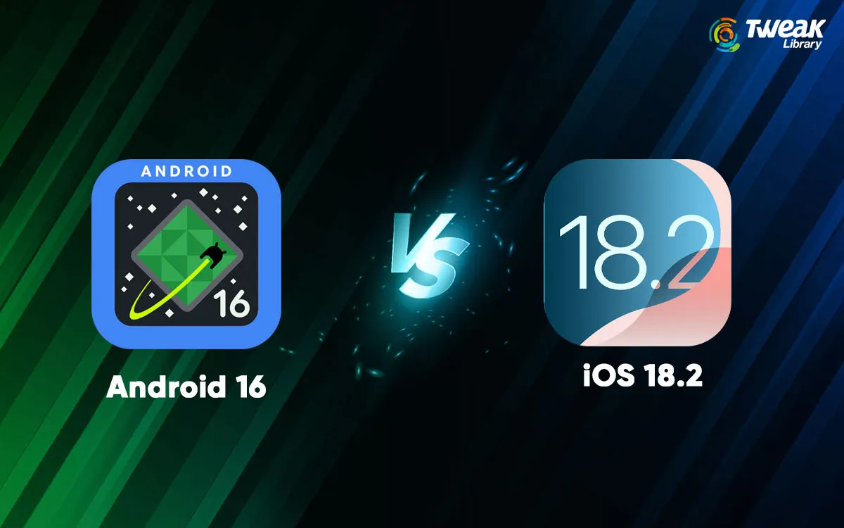 Android 16 Vs iOS 18.2: Which One To Choose?